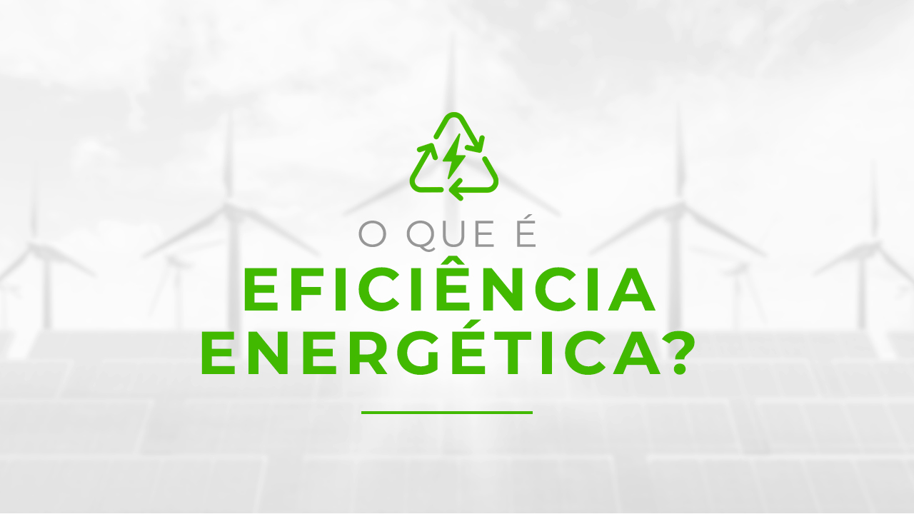 Eficiência energética - O que é?