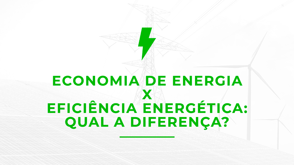 Economia de energia X Eficiência energética: Qual a diferença?